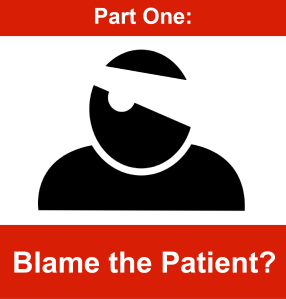 Part One - Blame the patient-